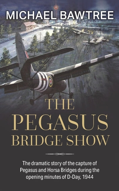 The Pegasus Bridge Show by Bawtree, Michael