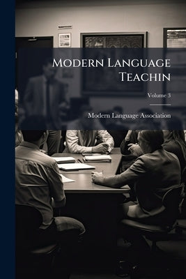 Modern Language Teachin; Volume 3 by Modern Language Association (Great Brita