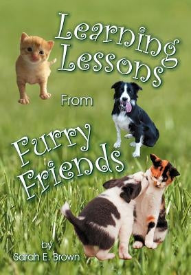 Learning Lessons From Furry Friends by Brown, Sarah E.