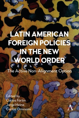 Latin American Foreign Policies in the New World Order: The Active Non-Alignment Option by Fortin, Carlos