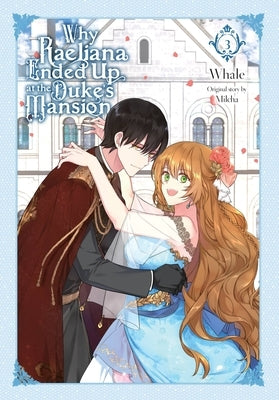 Why Raeliana Ended Up at the Duke's Mansion, Vol. 3 by Whale
