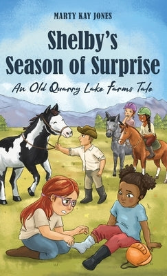 Shelby's Season of Surprise: An Old Quarry Lake Farms Tale. The perfect gift for girls age 9-12. (The Old Quarry Lake Farms Tales Book 4) by Jones, Marty Kay