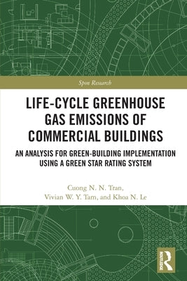 Life-Cycle Greenhouse Gas Emissions of Commercial Buildings: An Analysis for Green-Building Implementation Using A Green Star Rating System by Tran, Cuong N. N.