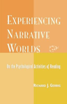 Experiencing Narrative Worlds: On the Psychological Activities of Reading by Gerrig, Richard