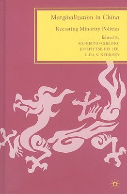 Marginalization in China: Recasting Minority Politics by Lee, Joseph Tse-Hei