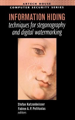Information Hiding Techniques for Steganography and Digital Watermarking by Katzenbeisser, Stefan