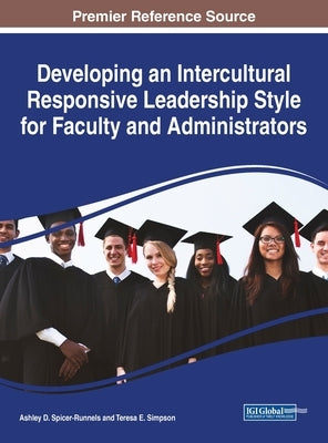 Developing an Intercultural Responsive Leadership Style for Faculty and Administrators by Spicer-Runnels, Ashley D.