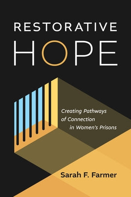 Restorative Hope: Creating Pathways of Connection in Women's Prisons by Farmer, Sarah F.