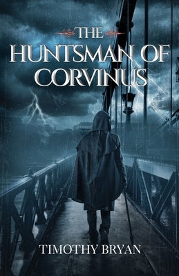 The Huntsman of Corvinus by Bryan, Timothy Patrick
