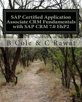 SAP Certified Application Associate CRM Fundamentals with SAP CRM 7.0 EhP2 by Cole, B.