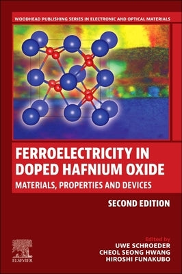 Ferroelectricity in Doped Hafnium Oxide: Materials, Properties and Devices by Schroeder, Uwe