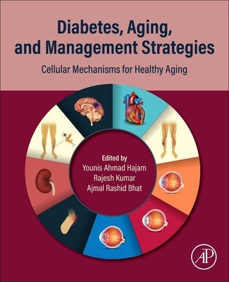 Diabetes, Aging, and Management Strategies: Cellular Mechanisms for Healthy Aging by Hajam, Younis Ahmad