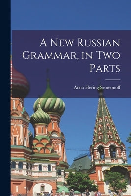 A New Russian Grammar, in Two Parts by Semeonoff, Anna Hering 1883-