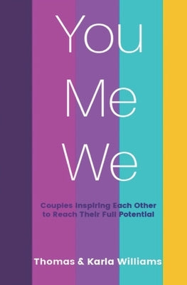 You Me We: Couples Inspiring Each Other to Reach Their Full Potential by Williams, Karla