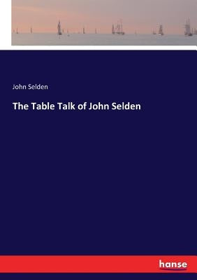 The Table Talk of John Selden by Selden, John