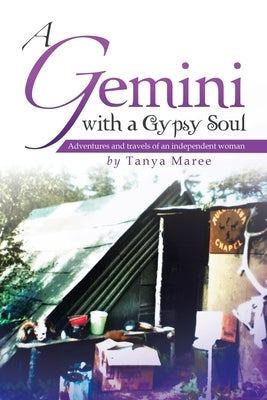 A Gemini with a Gypsy Soul: Adventures and travels of an independent woman by Maree, Tanya