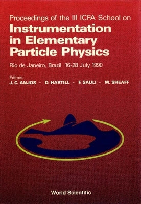 Instrumentation in Elementary Particle Physics: Proceedings of 3rd Icfa School by Anjos, J. C.