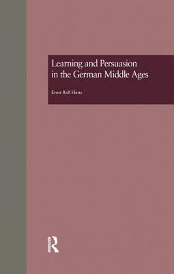 Learning and Persuasion in the German Middle Ages: The Call to Judgment by Ralf Hintz, Ernst