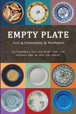Empty Plate: Food - Sustainability - Mindfulness by Bell, Kathleen