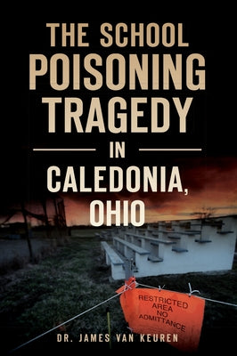 The School Poisoning Tragedy in Caledonia, Ohio by Keuren, James Van