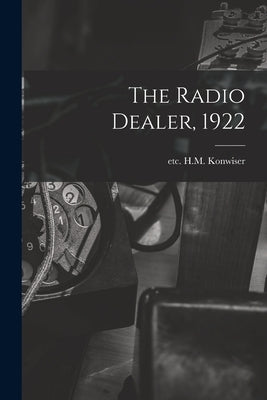 The Radio Dealer, 1922 by H. M. Konwiser, Etc