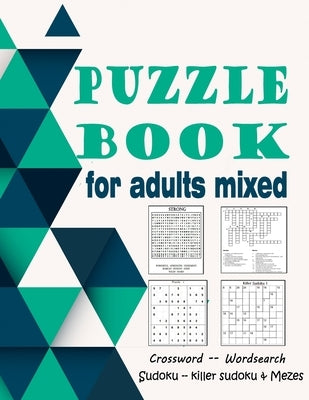 Puzzle book for adults mixed: Crossword, Wordsearch, Sudoku, killer sudoku & Mezes (large print) by King, Zoubir