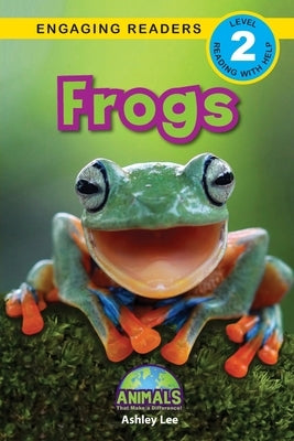 Frogs: Animals That Make a Difference! (Engaging Readers, Level 2) by Lee, Ashley