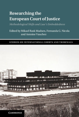 Researching the European Court of Justice: Methodological Shifts and Law's Embeddedness by Madsen, Mikael Rask