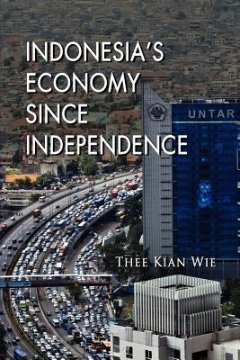 Indonesia's Economy since Independence by Wie, Thee Kian