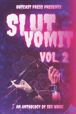 Slut Vomit 2: An Anthology of Sex Work by Vice, Sebastian