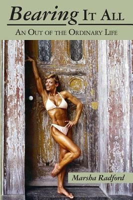 Bearing It All: An Out of the Ordinary Life by Radford, Marsha