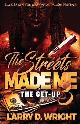 The Streets Made Me 3 by Wright, Larry D.