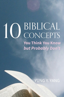 Ten Biblical Concepts by Yang, Yung