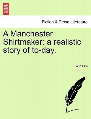 A Manchester Shirtmaker: a realistic story of to-day. by Law, John