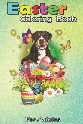 Easter Coloring Book For Adults: Greater Swiss Mountain Eggs Bunny Easter Day Lover Gift A Happy Easter Coloring Book For Teens & Adults - Great Gifts by Jenny, Bookcreators