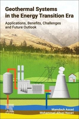 Geothermal Systems in the Energy Transition Era: Applications, Benefits, Challenges and Future Outlook by Assad, Mamdouh