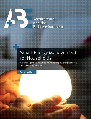 Smart Energy Management for Households: a practical guide for designers, HEMS developers, energy providers, and the building industry by Van Dam, Sonja