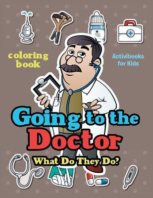 Going to the Doctor: What Do They Do? Coloring Book by For Kids, Activibooks