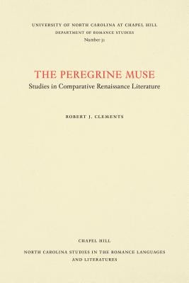 The Peregrine Muse: Studies in Comparative Renaissance Literature by Clements, Robert J.