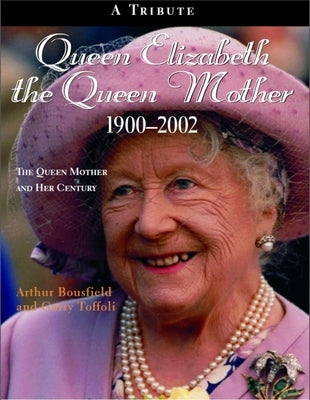 Queen Elizabeth the Queen Mother 1900-2002: The Queen Mother and Her Century by Bousfield, Arthur