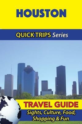 Houston Travel Guide (Quick Trips Series): Sights, Culture, Food, Shopping & Fun by Swift, Jody