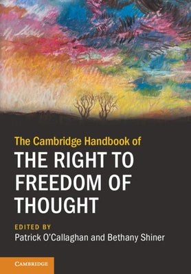 The Cambridge Handbook of the Right to Freedom of Thought by O'Callaghan, Patrick