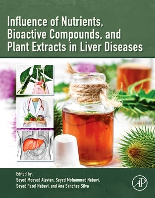 Influence of Nutrients, Bioactive Compounds, and Plant Extracts in Liver Diseases by Alavian, Seyed Moayed
