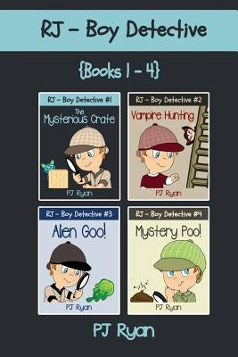 RJ - Boy Detective Books 1-4: Fun Short Story Mysteries for Children Ages 9-12 (The Mysterious Crate, Vampire Hunting, Alien Goo!, Mystery Poo!) by Ryan, Pj