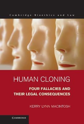 Human Cloning: Four Fallacies and Their Legal Consequences by Macintosh, Kerry Lynn