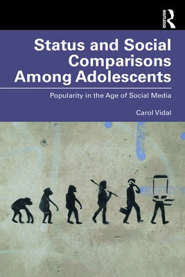 Status and Social Comparisons Among Adolescents: Popularity in the Age of Social Media by Vidal, Carol