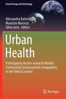 Urban Health: Participatory Action-Research Models Contrasting Socioeconomic Inequalities in the Urban Context by Battisti, Alessandra