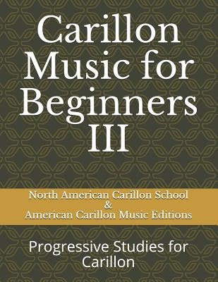 Carillon Music for Beginners III: Progressive Studies for Carillon by Music Editions, American Carillon