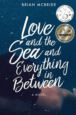 Love and the Sea and Everything in Between by McBride, Brian