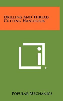 Drilling And Thread Cutting Handbook by Popular Mechanics
